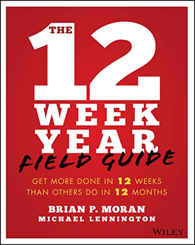 Book cover of The 12 Week Year Field Guide by Brian P. Moran and Lennington.