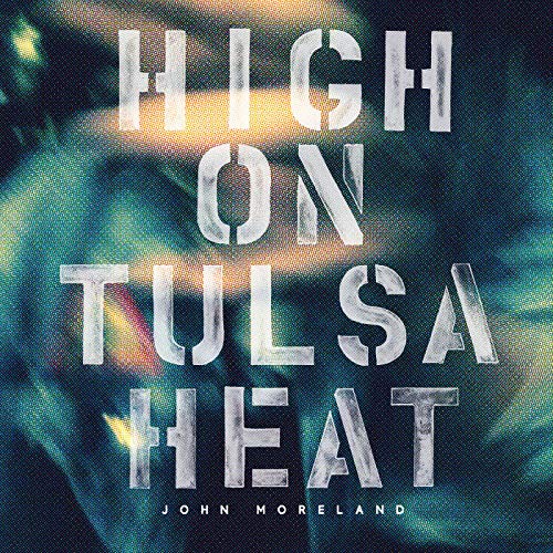 CD cover for "High On Tulsa Heat" by John Moreland, textured background.