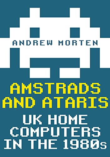 Book cover: pixelated alien, title “Amstrads and Ataris: UK Home Computers in the 1980s”.