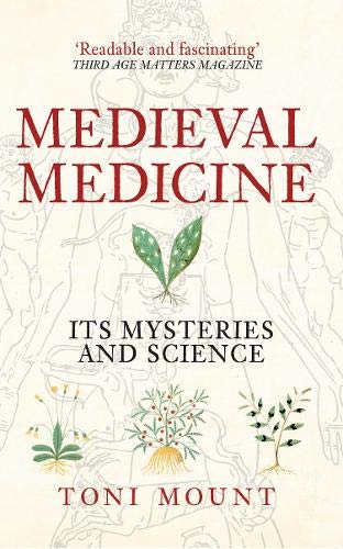 Book cover for Medieval Medicine: Its Mysteries and Science by Toni Mount with botanical illustrations.
