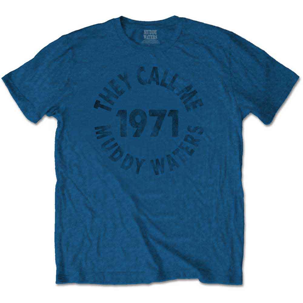 BlueCylindrical blue t-shirt with black text reading "They Call Me 1971 Muddy Waters".