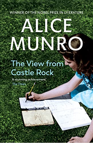 Book cover: Alice Munro’s “The View from Castle Rock” with a girl writing.