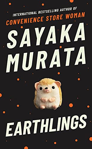 Book cover with text Sayaka Murata and Earthlings, featuring a small plush hedgehog.