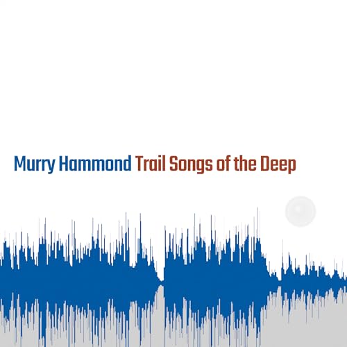 Album cover with blue audio waveform and text Murry Hammond Trail Songs of the Deep.
