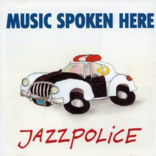 CD cover featuring a cartoon police car with text Music Spoken Here and Jazzpolice.