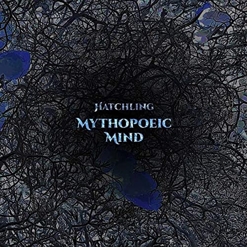 Vinyl record cover: dark, branching shapes with blue text “Hatchling” and “Mythopoeic Mind”.