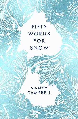 Book cover titled Fifty Words for Snow by Nancy Campbell with blue frost patterns.