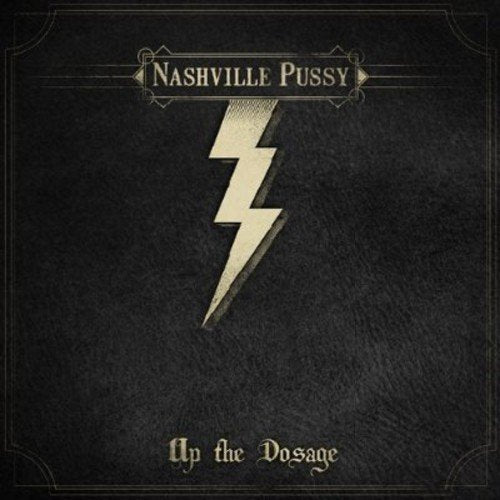 Album cover for "Nashville Pussy - Up The Dosage" with a lightning bolt.