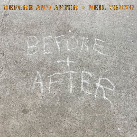 Neil Young's "Before and After" CD cover with chalk lettering on concrete.