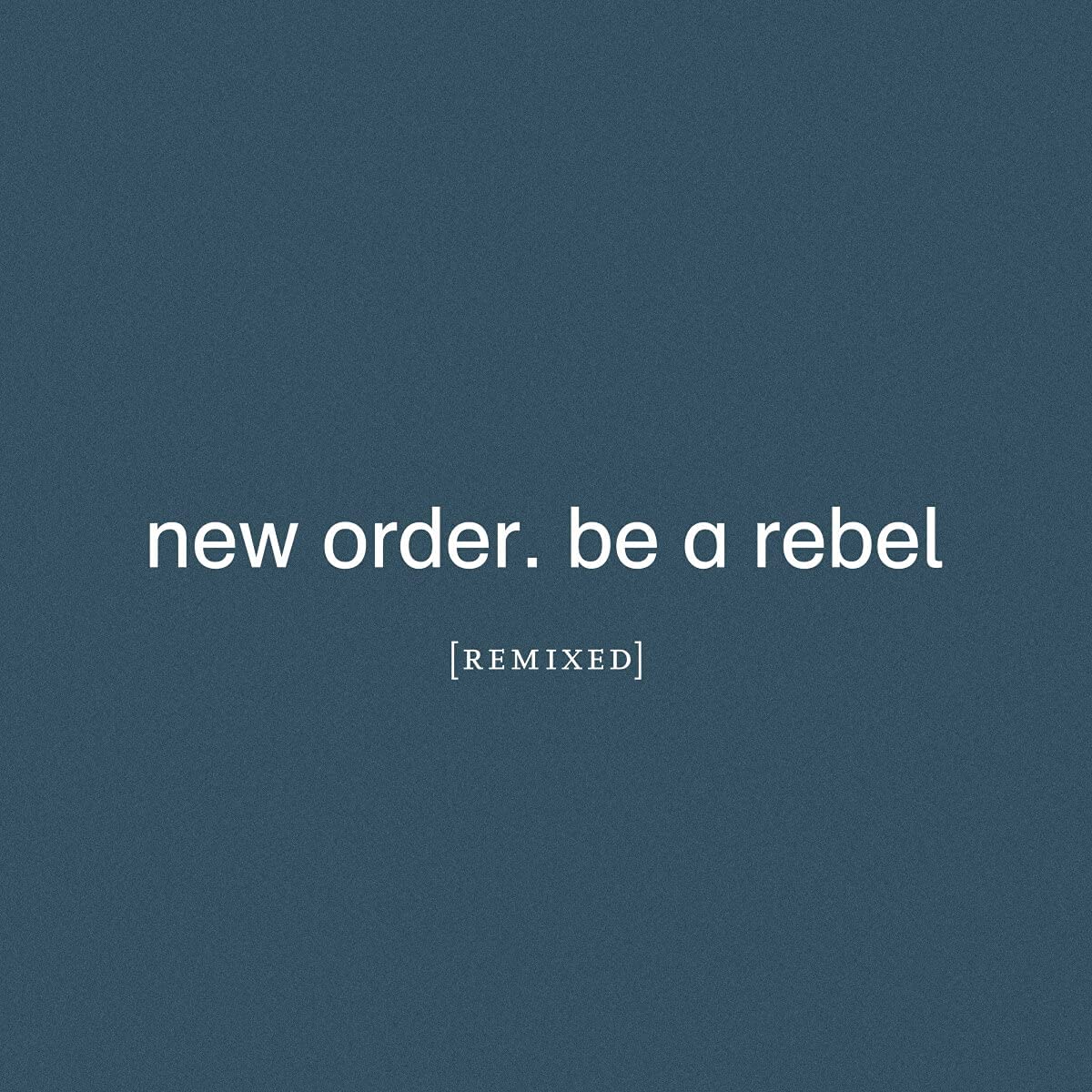 New Order “Be a Rebel Remixed” CD cover, dark blue background, white text.