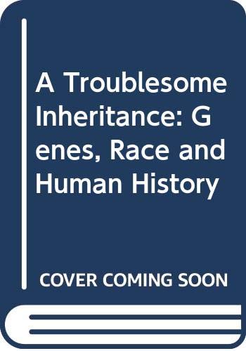 Book cover: “A Troublesome Inheritance: Genes, Race and Human History.”