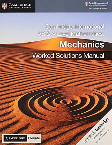 Cambridge International AS & A Level Mathematics: Mechanics worked solutions manual.
