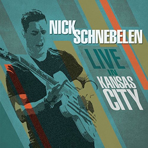 CD cover for Nick Schnebelen’s “Live In Kansas City” featuring a guitarist.