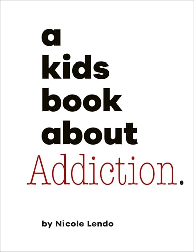 Book cover with bold black and red text: "a kids book about Addiction.