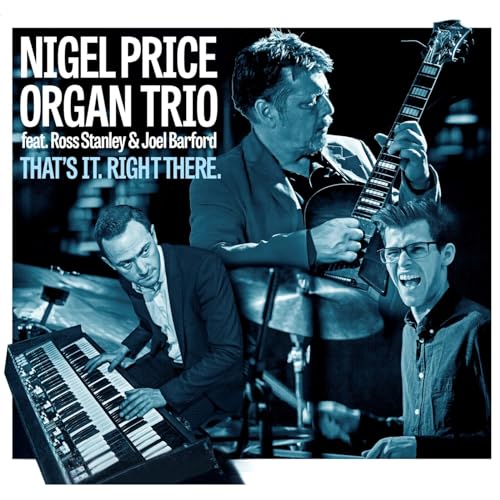 CD cover for Nigel Price Organ Trio’s “That’s it. Right There.” featuring three musicians.