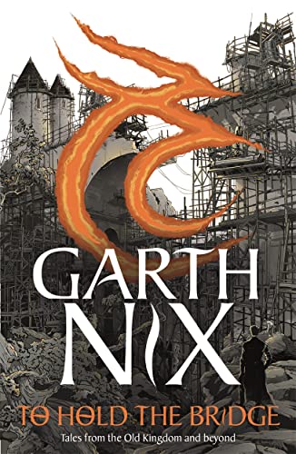 Book cover: “To Hold The Bridge” by Garth Nix, featuring a fiery design.