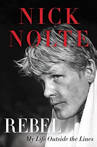 Black and white portrait of Nick Nolte on book cover, “Rebel.”
