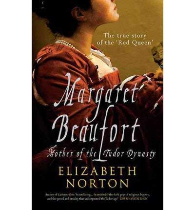 Book cover: Margaret Beaufort, Mother of the Tudor Dynasty, by Elizabeth Norton.