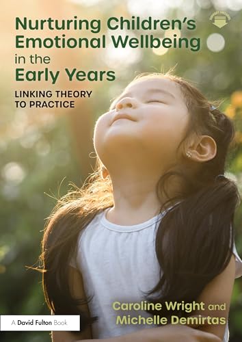 Nurturing Children’s Emotional Wellbeing in the Early Years: Linking Theory to Practice [Paperback] [2026] Wright, Caroline; Demirtas, Michelle