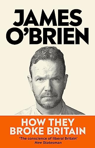 Book cover: James O’Brien’s portrait with title “How They Broke Britain”.