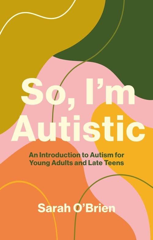 Book cover with abstract colorful shapes, titled So, I'm Autistic by Sarah O'Brien.