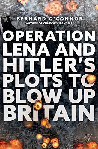 Book cover: “Operation Lena and Hitler’s Plots to Blow Up Britain” with explosions.