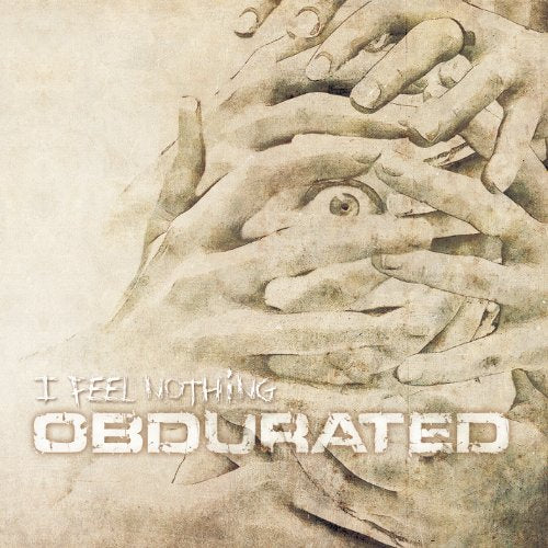 Sepia-toned album cover with multiple hands and the text "Obdurated - I Feel Nothing".