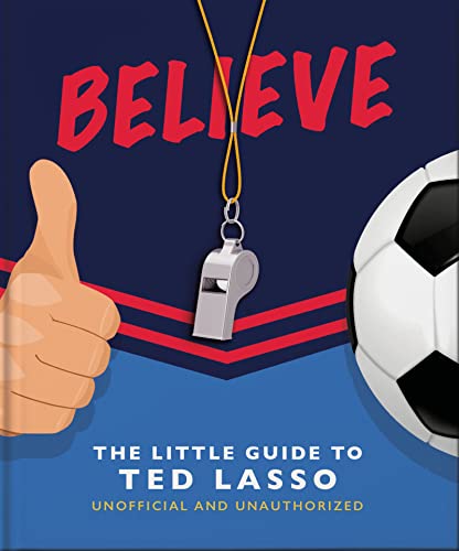 Book cover for "Believe - The Little Guide to Ted Lasso" with soccer ball.