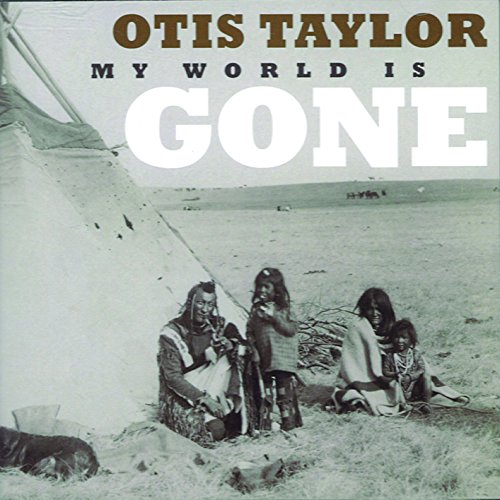 CD cover for Otis Taylor’s “My World is Gone” featuring a historical photograph.