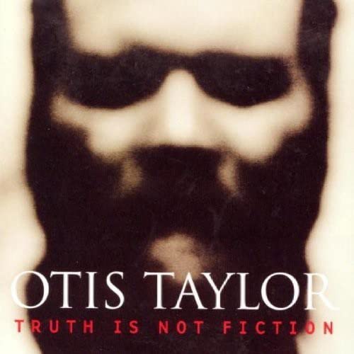 CD cover for Otis Taylor’s “Truth Is Not Fiction” featuring a shadowed face.
