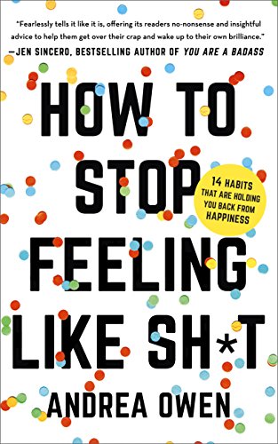 Book cover with bold text: “How to Stop Feeling Like Sh*t” by Andrea Owen.