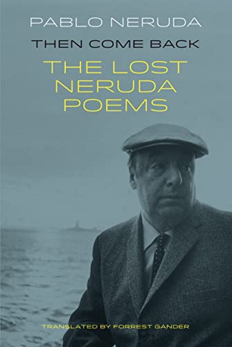 Book cover featuring Pablo Neruda’s portrait and title “Then Come Back.”