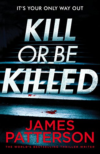 Book cover: "Kill or be Killed" by James Patterson, with blood splatters.