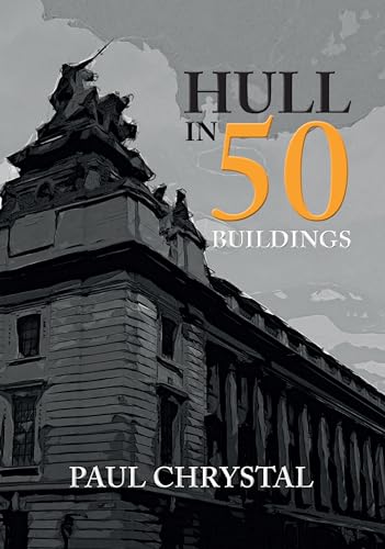 Book cover: "Hull in 50 Buildings" featuring a detailed architectural illustration.