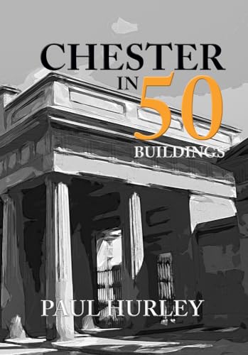 Book cover: "Chester in 50 Buildings" with a neoclassical building image.