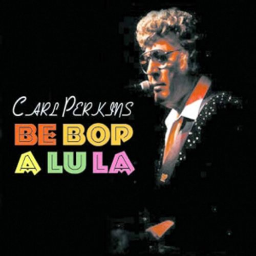 Carl Perkins album cover, "Be Bop A Lu La," portrait with colorful text.