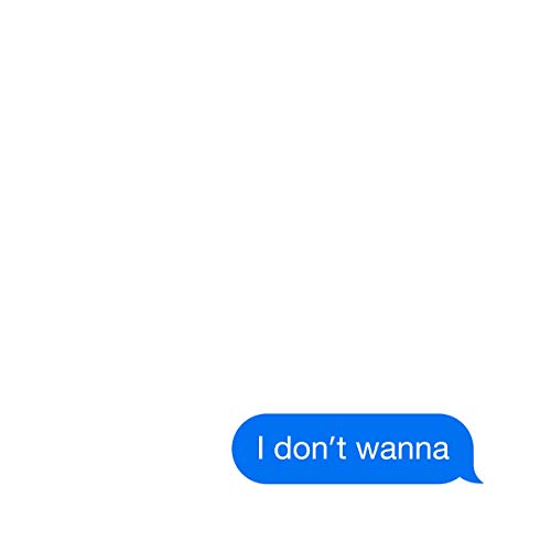 Text message bubble reading “I don’t wanna” on a white background.