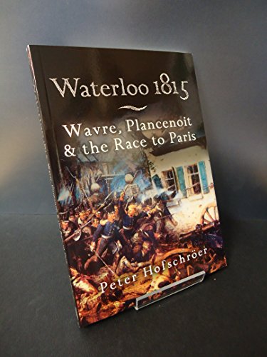 Book cover for Waterloo 1815: Wavre, Plancenoit And the Race to Paris by Peter Hofschröer.