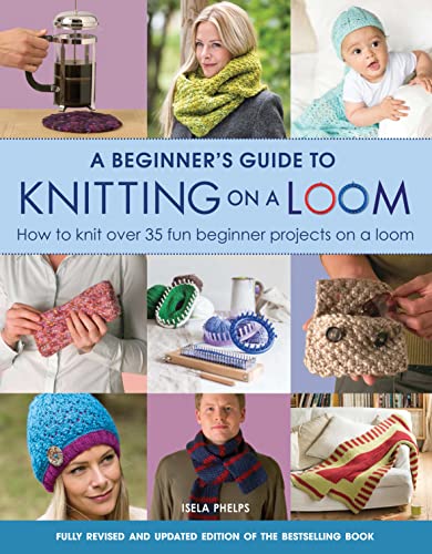 Book cover featuring various knitted items, looms, and people modeling finished projects.