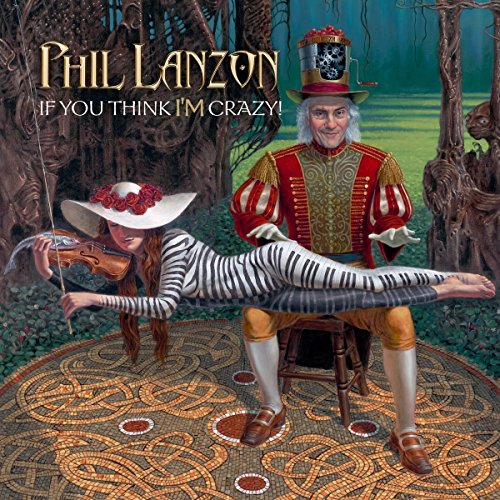 Album cover for Phil Lanzon’s “If You Think I’m Crazy!” featuring surreal art.