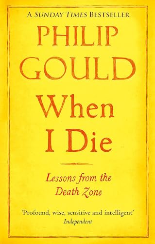 Yellow book cover with red title: “When I Die” by Philip Gould.