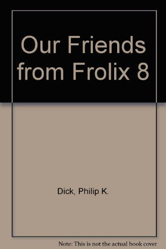 Book cover: "Our Friends from Frolix 8" by Dick, Philip K.