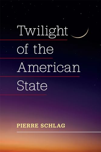 Book cover: "Twilight of the American State" by Pierre Schlag.
