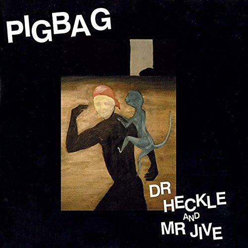 Album cover for Pigbag’s “Dr. Heckle & Mr. Jive” featuring surreal figures.