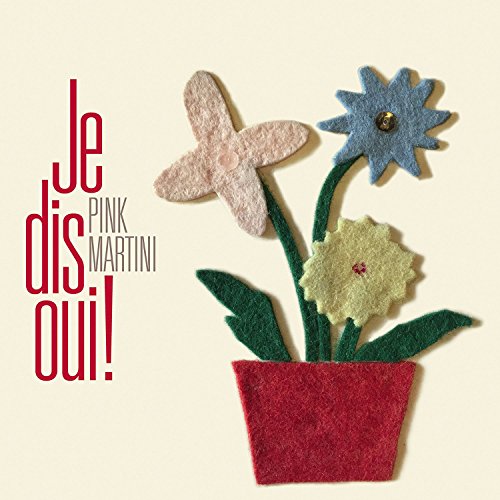 “Je dis Oui!” album cover by Pink Martini with felt flowers.