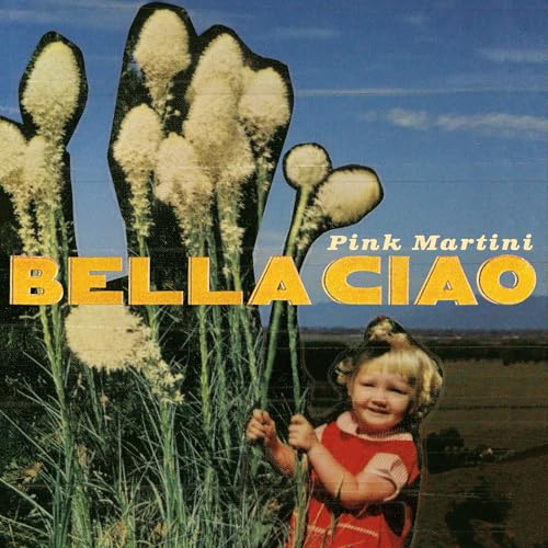 Album cover for Pink Martini’s “Bella Ciao” featuring flowers and a girl.