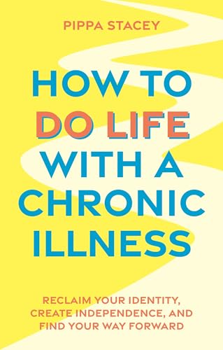 Book cover: "How to Do Life with a Chronic Illness" by Pippa Stacey.