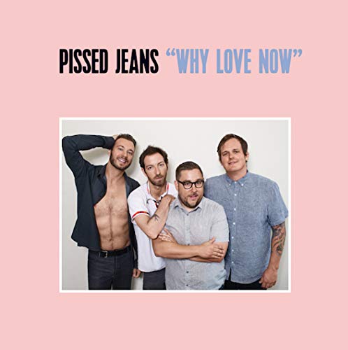 Album cover for Pissed Jeans’ “Why Love Now” featuring four men.