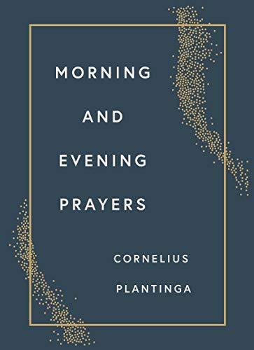 Book cover: "Morning and Evening Prayers" by Cornelius Plantinga, gold accents.