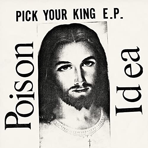 Black and white album cover featuring Jesus with text "Poison Idea" and "Pick Your King.